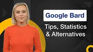 Google Bard Tips, Statistics and Alternatives