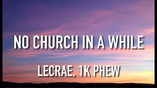 Lecrae, 1K Phew - No Church In A While (Lyrics)