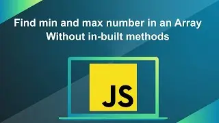 Find min and max number in an Array | For Beginners | Without in-built methods