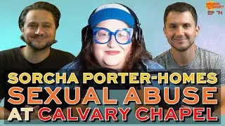 Sorcha Porter-Homes, Breaking Silence on Sexual Abuse at Calvary Chapel | Ep 74 | Moral Combat