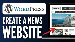 How to Create a News Website On Wordpress 2024