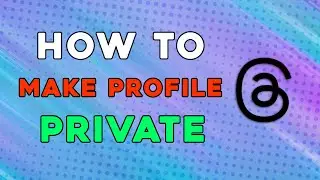 How To Make Profile Private On Threads (Quick Tutorial)