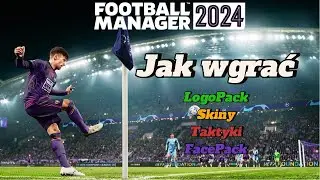 LogoPack, FacePack, Skiny, Taktyki - Jak wgrać. Football Manager 2024