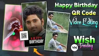 Happy Birthday Video Editing In Vn App | QR Code Scan Birthday Video Editing | Birthday Video