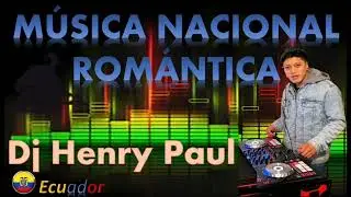 MÚSICA NACIONAL ROMÁNTICA 🎼🎶🎵🎧/DJ HENRY PAÚL 🎧💃MIX/Nacional-Romántico/2022🎶