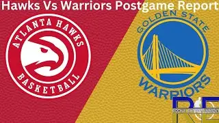 Atlanta Hawks Vs Golden State Warriors Postgame Report