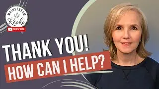 Thank YOU! + Reiki 101? How Can I Help?