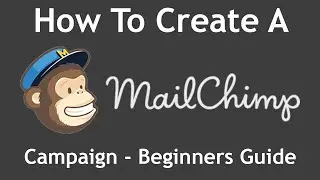 Tutorial: How To Create A MailChimp Campaign From Start to Finish - Beginners Guide (2017)