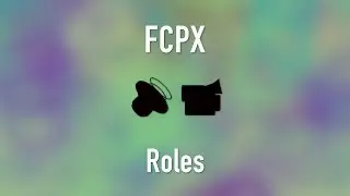 Final Cut Pro X Roles: Understanding and Using Roles in FCPX