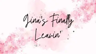 Gina's Finally Leavin'