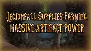 Best way to Farm Legionfall War Supplies-MASSIVE AP│Nether Disruptor│World of Warcraft Legion