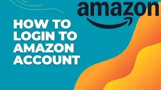 How to Login to Your Amazon Account 2024? Amazon Account Sign In