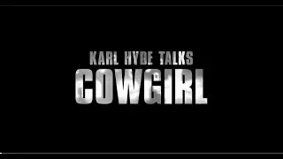 Karl Hyde Talks 'Cowgirl'