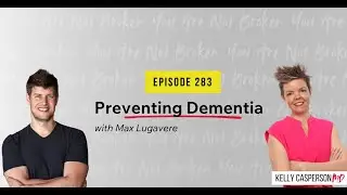 Preventing Dementia — Dr. Kelly Casperson & Max Lugavere