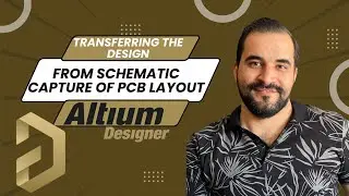 Transferring the design from schematic capture of PCB layout- Altium Designer