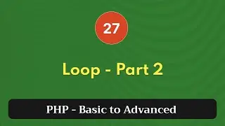 27. Loop - Part 2 | PHP Tutorial | Basic to Advanced | PHP 8.2