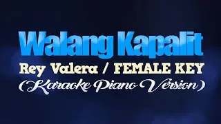 WALANG KAPALIT - Rey Valera/FEMALE KEY (KARAOKE PIANO VERSION)