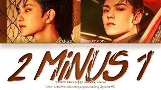 SEVENTEEN (세븐틴) Joshua & Vernon - '2 Minus 1' Lyrics (Color Coded_Eng)