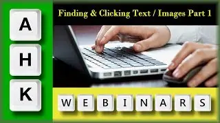 AutoHotkey Webinar 09/2019 Hour 1 Finding and Clicking text