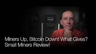 Miner Up, Bitcoin Down Last Week! What Gives? Small Miners May Update! Live Q&A