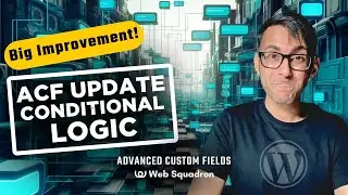 ACF Conditional Logic MAJOR Change - WordPress Custom Fields