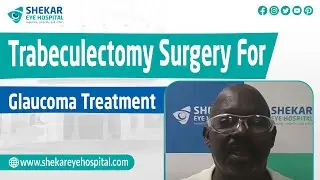 Trabeculectomy Surgery for Glaucoma | Patient Reviews | Shekar Eye Hospital, Bangalore