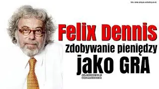 Felix DENNIS: zarabianie pieniędzy jako GRA - Rafal Mazur ZenJaskiniowca.pl