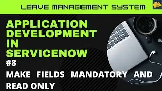 #8 Make fields mandatory and read only  in ServiceNow | Learn Application Development | LMS