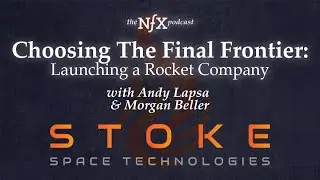 Choosing The Final Frontier: Launching a Rocket Company with Andy Lapsa of Stoke Space (NFX Podcast)