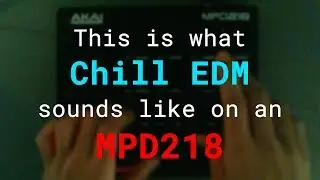 This is what Chill EDM sounds like on an MPD218