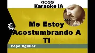 Pepe Aguilar - Me Estoy Acostumbrando A Ti - Karaoke