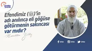 Efendimiz (ﷺ)'in adı anılınca eli göğüse götürmenin sakıncası var mıdır? [Birfetva-Nureddin Yıldız]