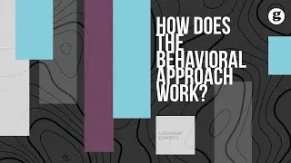 How Does the Behavioral Approach Work?