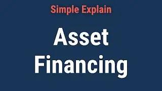 Asset Financing: Definition, How It Works, Benefits and Downsides