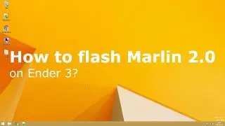 How to flash Marlin 2.0 on Creality Ender 3?