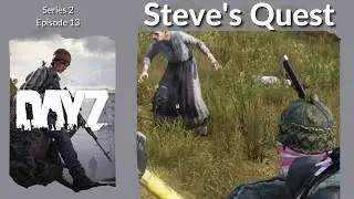 Steve's Quest - S 2 E 13 - DayZ Expansion