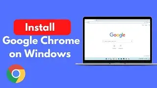 How to Install Google Chrome on Windows 10/11 (New) | Download and Install Chrome on Laptop