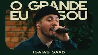 ISAIAS SAAD - O GRANDE EU SOU (CLIPE OFICIAL)