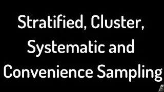 Introduction to Stratified, Cluster, Systematic, and Convenience Sampling