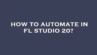 How to automate in fl studio 20?