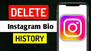 How To Delete Account Bio history on Instagram - Full Guide