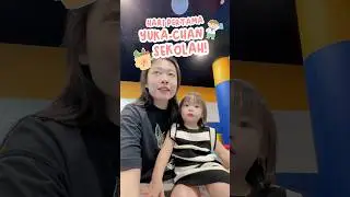 hari pertama yuka-chan sekolah! 