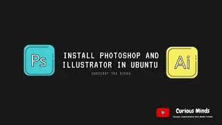 Install photoshop and illustrator in ubuntu 20.04 - by Curious Minds