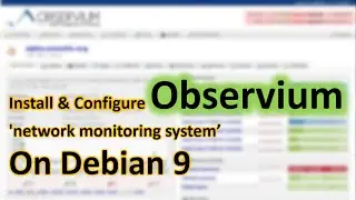 Video 5.4 Install & Configuration Observium network monitoring system on Debian 9