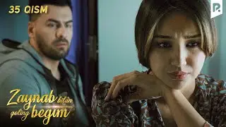 Zaynab bilan qoling begim 35-qism | Зайнаб билан колинг бегим 35-кисм (миллий сериал)