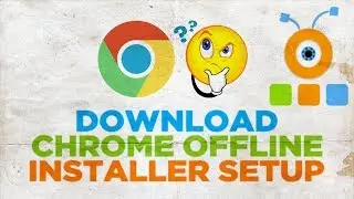 How to Download Google Chrome Offline Installer Setup