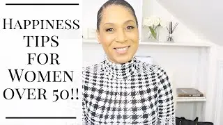 HAPPINESS TIPS FOR WOMEN OVER 50: How To Be Happy Every Day & Change Your Life!