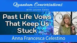 Past Life Vows That Keep Us Stuck with Anna Celestino and Lauren Galey