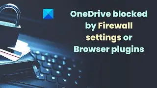 OneDrive blocked by Firewall settings or Browser plugins