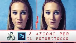 5 Azioni per il FOTORITOCCO - Photoshop Tutorial Italiano